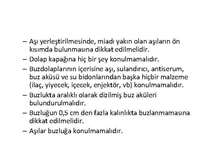 – Aşı yerleştirilmesinde, miadı yakın olan aşıların ön kısımda bulunmasına dikkat edilmelidir. – Dolap