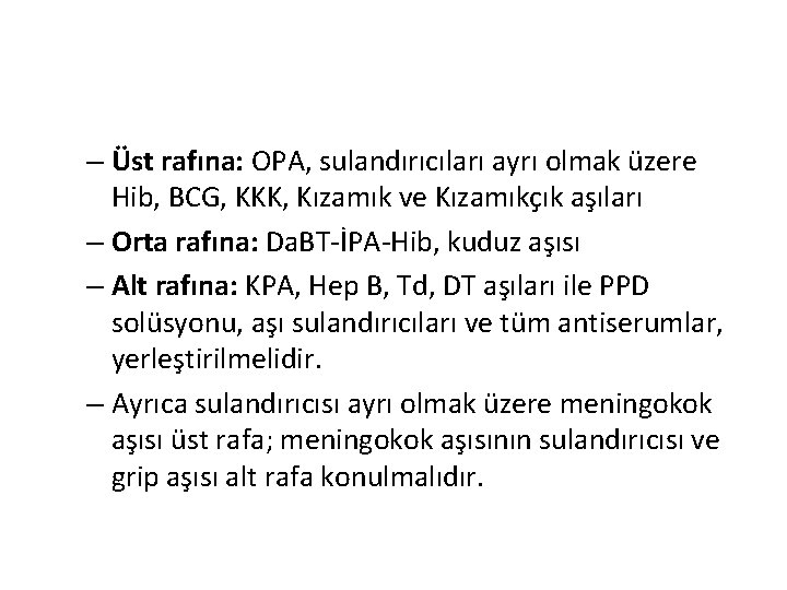 – Üst rafına: OPA, sulandırıcıları ayrı olmak üzere Hib, BCG, KKK, Kızamık ve Kızamıkçık