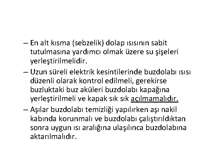 – En alt kısma (sebzelik) dolap ısısının sabit tutulmasına yardımcı olmak üzere su şişeleri