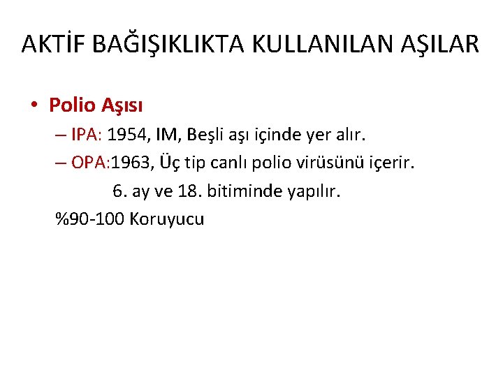 AKTİF BAĞIŞIKLIKTA KULLANILAN AŞILAR • Polio Aşısı – IPA: 1954, IM, Beşli aşı içinde