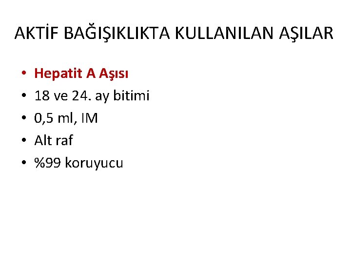 AKTİF BAĞIŞIKLIKTA KULLANILAN AŞILAR • • • Hepatit A Aşısı 18 ve 24. ay