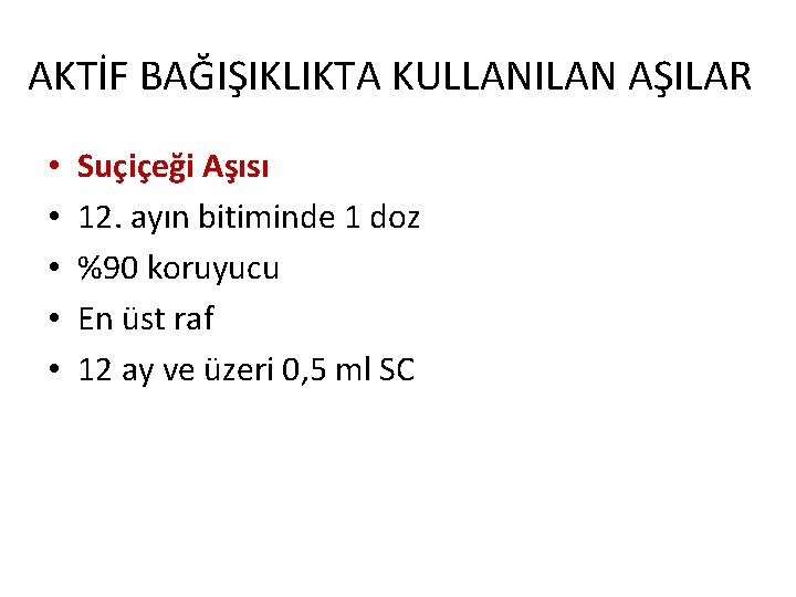 AKTİF BAĞIŞIKLIKTA KULLANILAN AŞILAR • • • Suçiçeği Aşısı 12. ayın bitiminde 1 doz