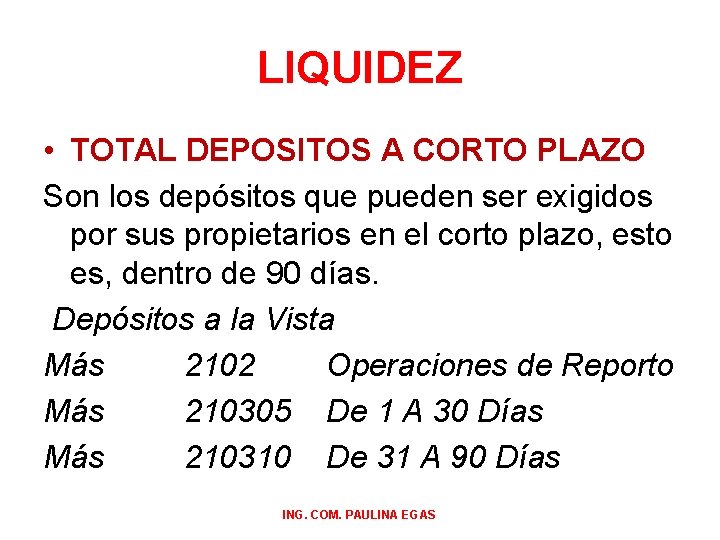 LIQUIDEZ • TOTAL DEPOSITOS A CORTO PLAZO Son los depósitos que pueden ser exigidos