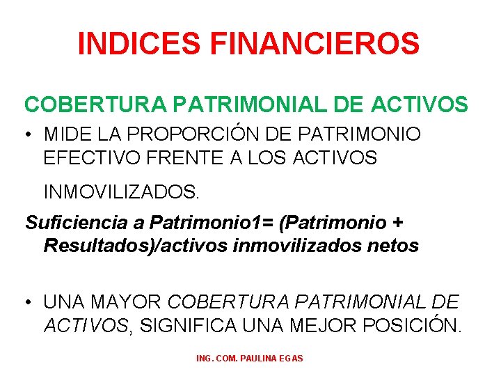 INDICES FINANCIEROS COBERTURA PATRIMONIAL DE ACTIVOS • MIDE LA PROPORCIÓN DE PATRIMONIO EFECTIVO FRENTE