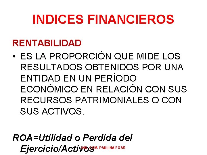 INDICES FINANCIEROS RENTABILIDAD • ES LA PROPORCIÓN QUE MIDE LOS RESULTADOS OBTENIDOS POR UNA