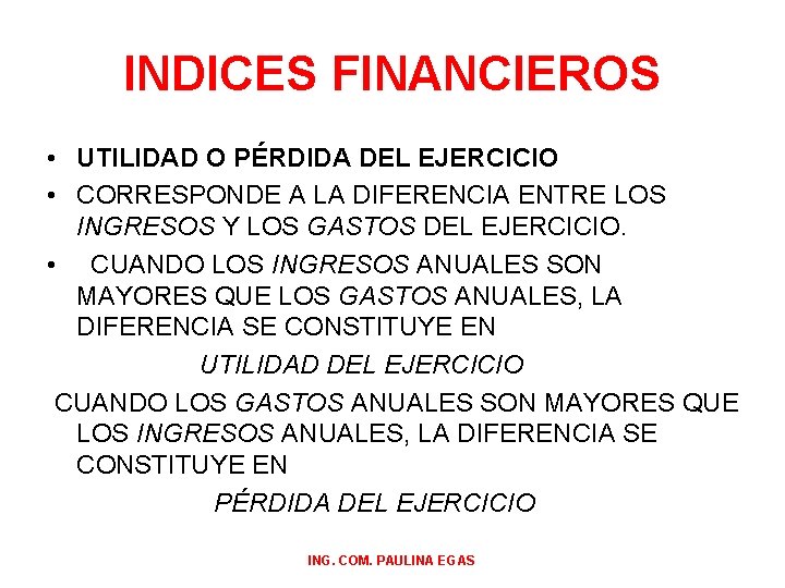 INDICES FINANCIEROS • UTILIDAD O PÉRDIDA DEL EJERCICIO • CORRESPONDE A LA DIFERENCIA ENTRE