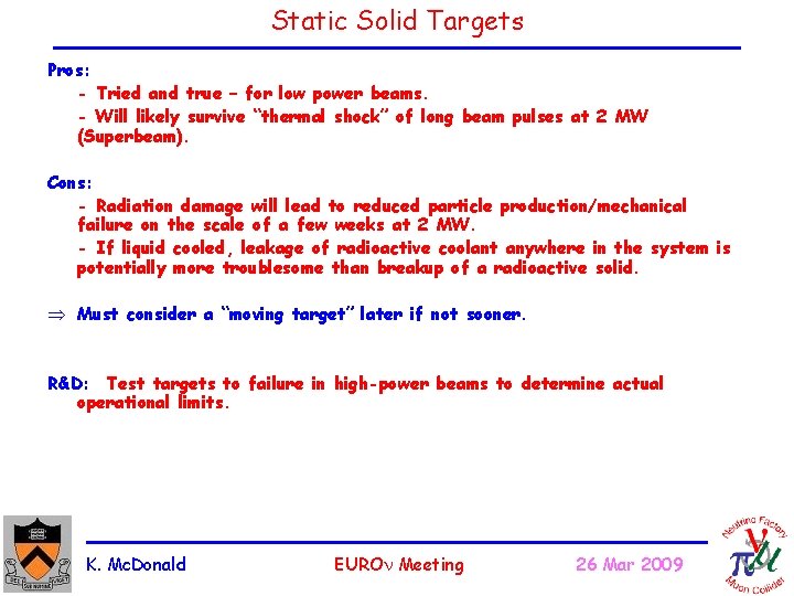 Static Solid Targets Pros: - Tried and true – for low power beams. -