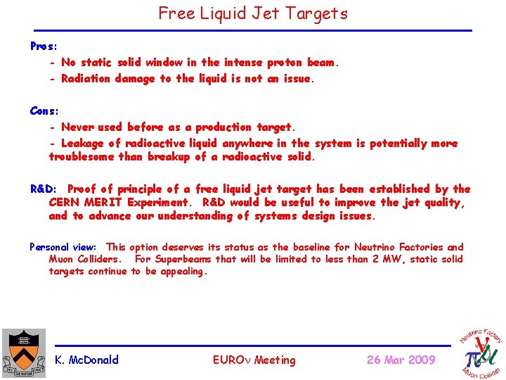 Free Liquid Jet Targets Pros: - No static solid window in the intense proton
