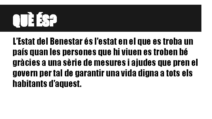 QUÈ ÉS? L’Estat del Benestar és l’estat en el que es troba un país