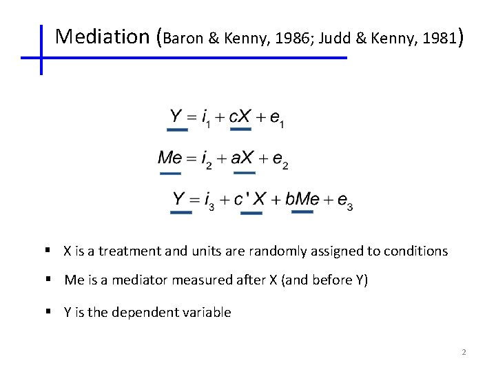 Mediation (Baron & Kenny, 1986; Judd & Kenny, 1981) § X is a treatment