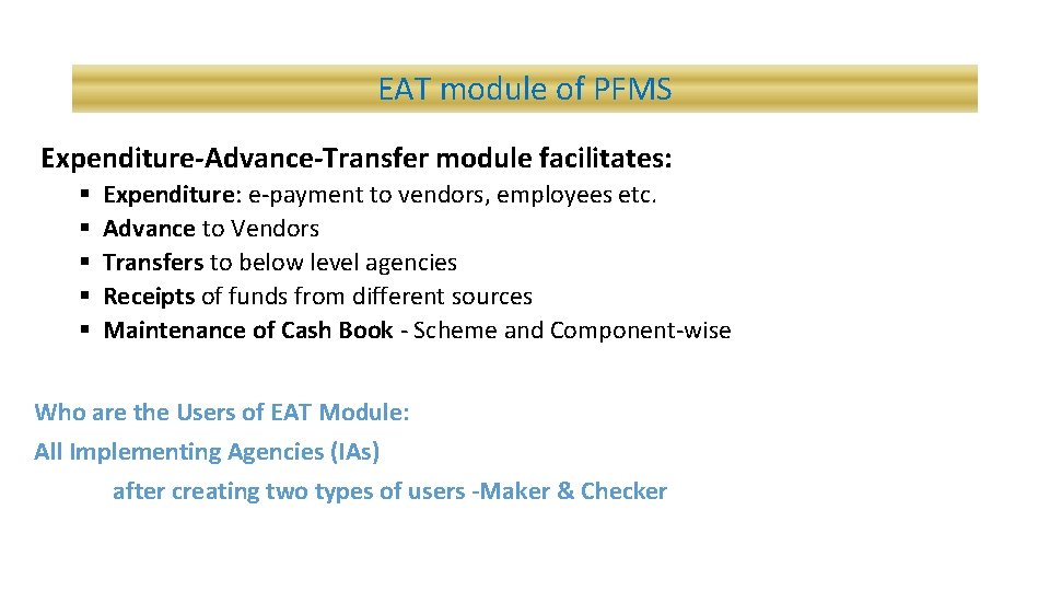 EAT module of PFMS Expenditure-Advance-Transfer module facilitates: § § § Expenditure: e-payment to vendors,