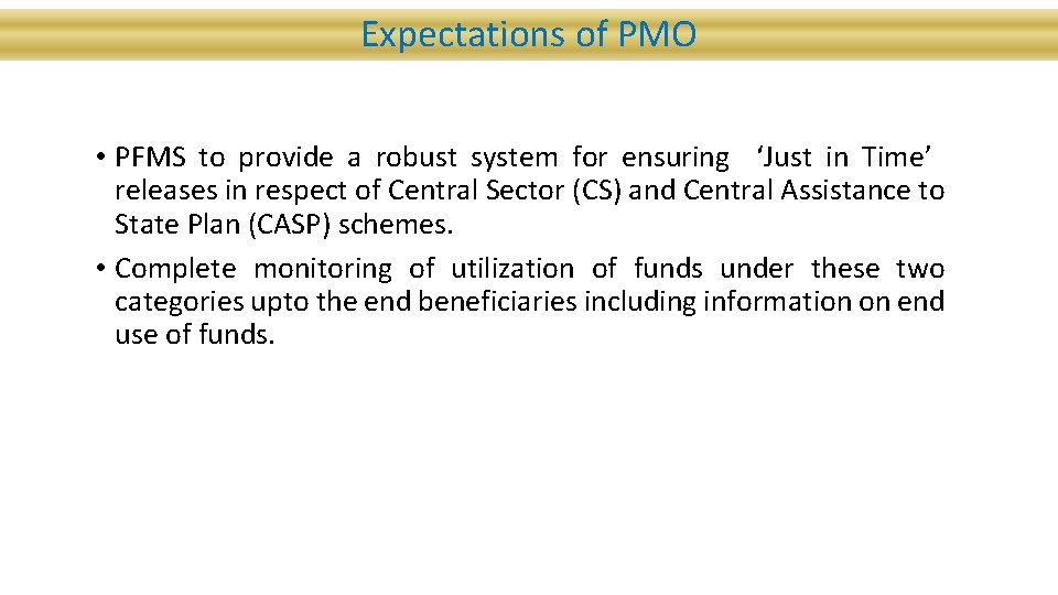 Expectations of PMO • PFMS to provide a robust system for ensuring ‘Just in