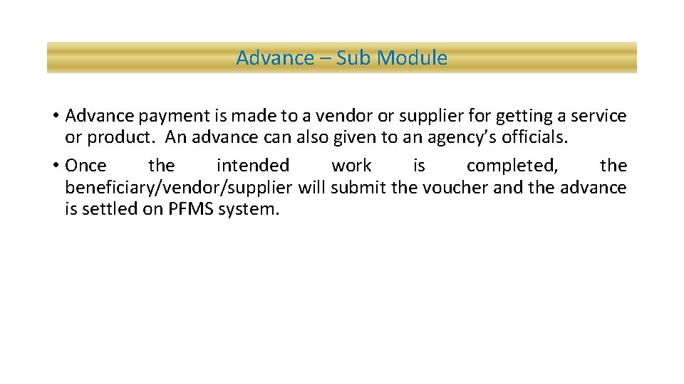 Advance – Sub Module • Advance payment is made to a vendor or supplier
