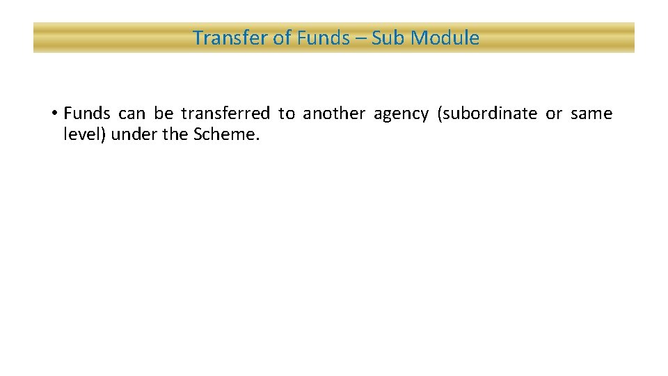 Transfer of Funds – Sub Module • Funds can be transferred to another agency