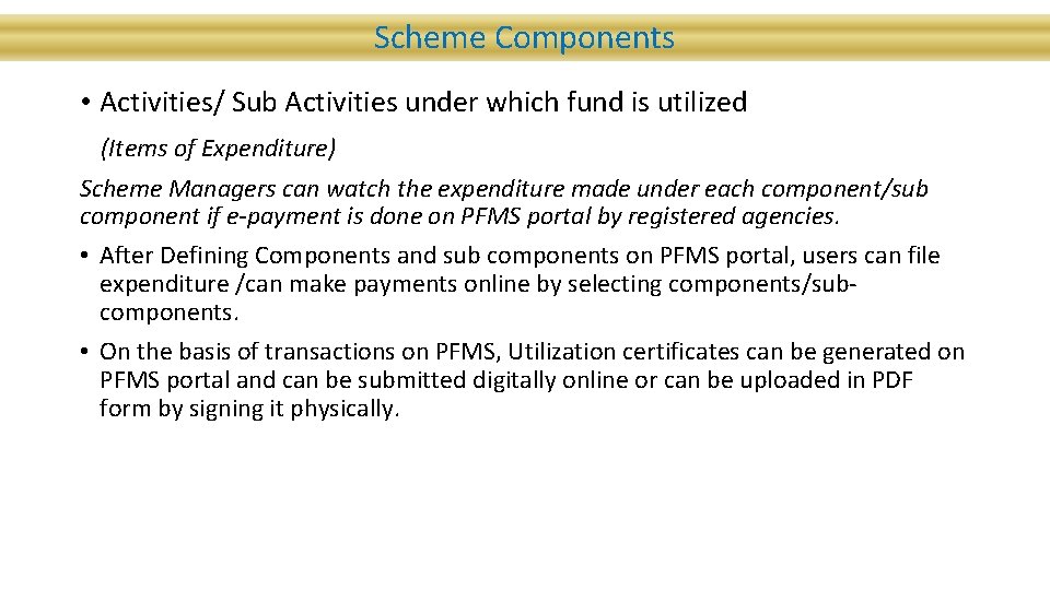 Scheme Components • Activities/ Sub Activities under which fund is utilized (Items of Expenditure)