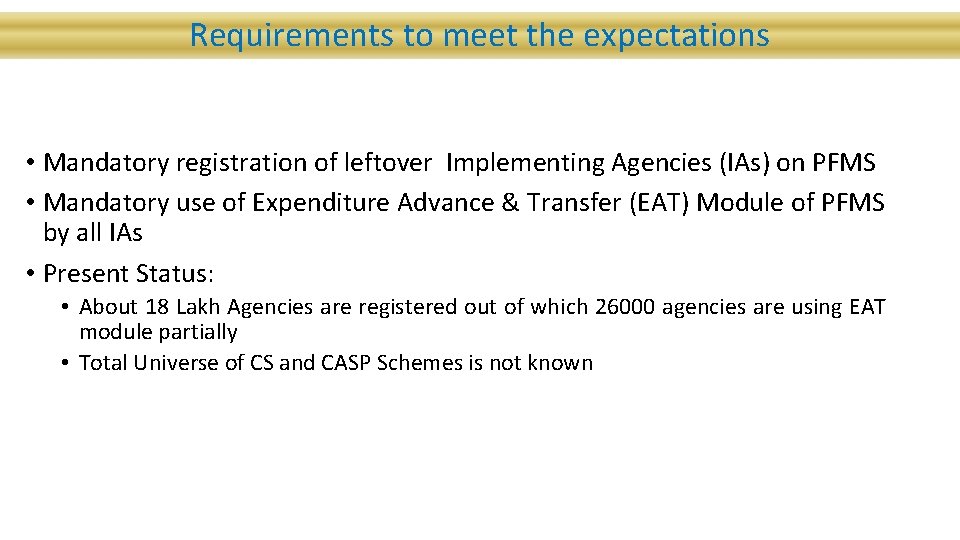 Requirements to meet the expectations • Mandatory registration of leftover Implementing Agencies (IAs) on