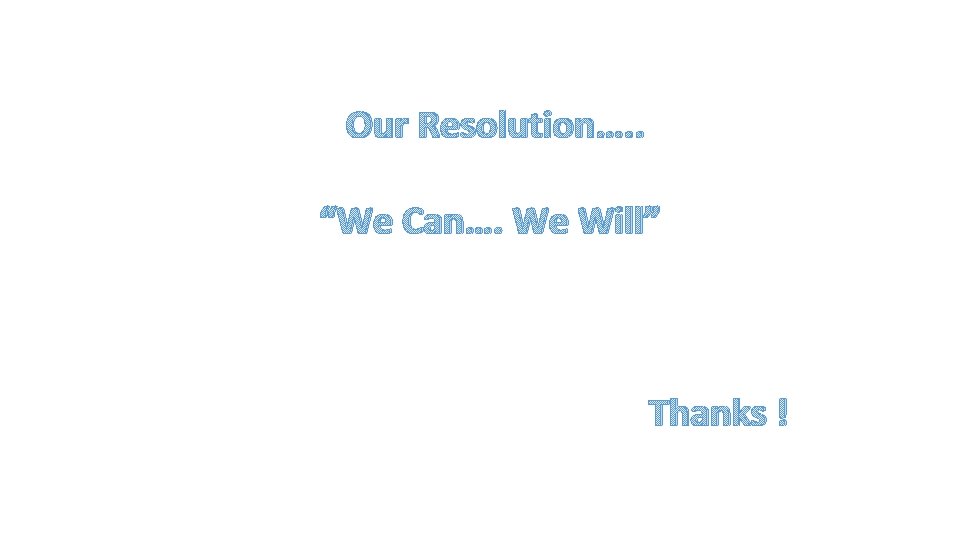 Our Resolution…. . “We Can…. We Will” Thanks ! 