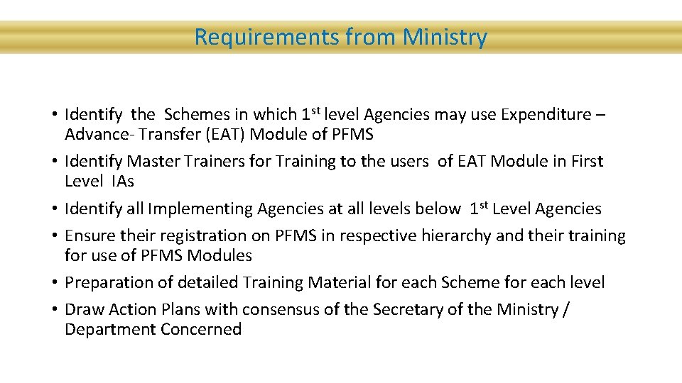 Requirements from Ministry • Identify the Schemes in which 1 st level Agencies may