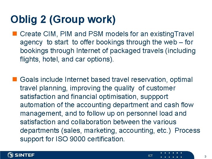 Oblig 2 (Group work) n Create CIM, PIM and PSM models for an existing.