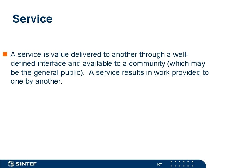 Service n A service is value delivered to another through a welldefined interface and