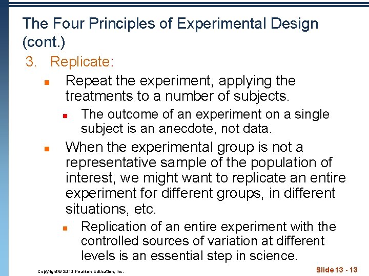 The Four Principles of Experimental Design (cont. ) 3. Replicate: n Repeat the experiment,