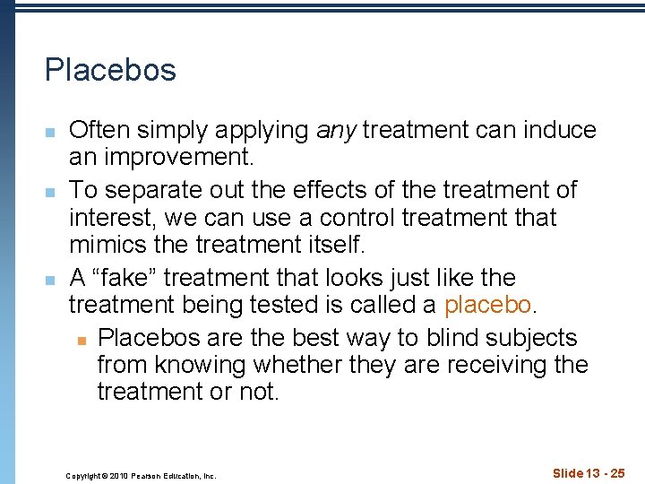 Placebos n n n Often simply applying any treatment can induce an improvement. To