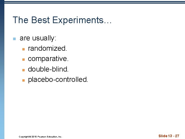The Best Experiments… n are usually: n randomized. n comparative. n double-blind. n placebo-controlled.