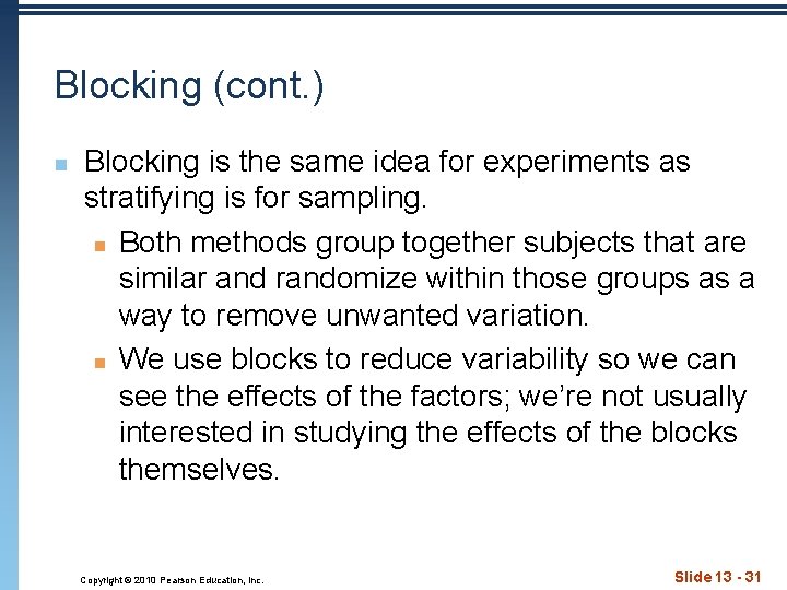 Blocking (cont. ) n Blocking is the same idea for experiments as stratifying is