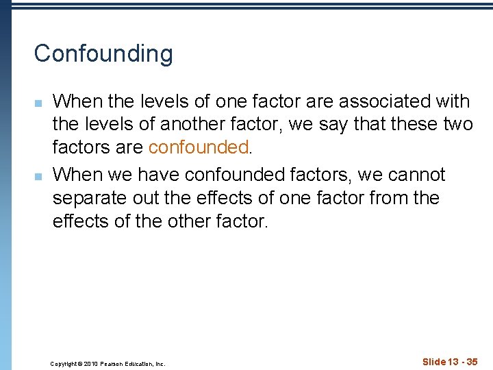 Confounding n n When the levels of one factor are associated with the levels