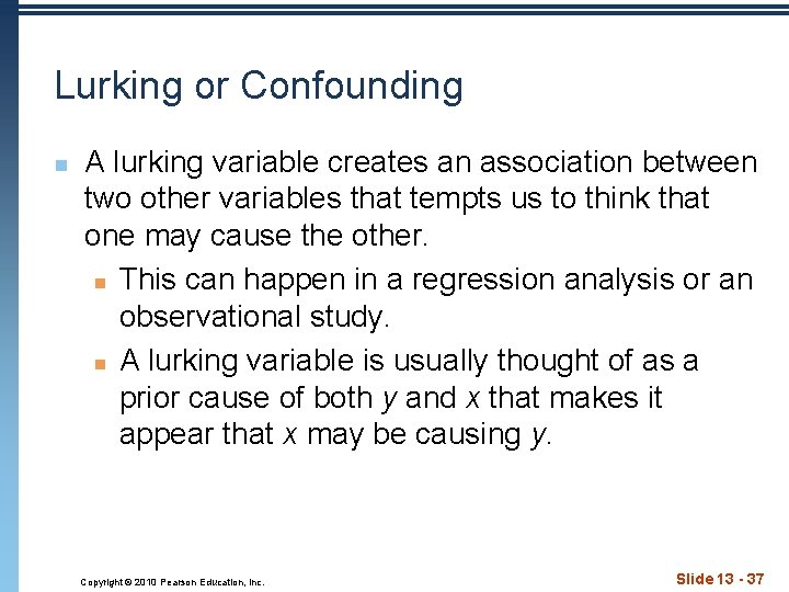 Lurking or Confounding n A lurking variable creates an association between two other variables