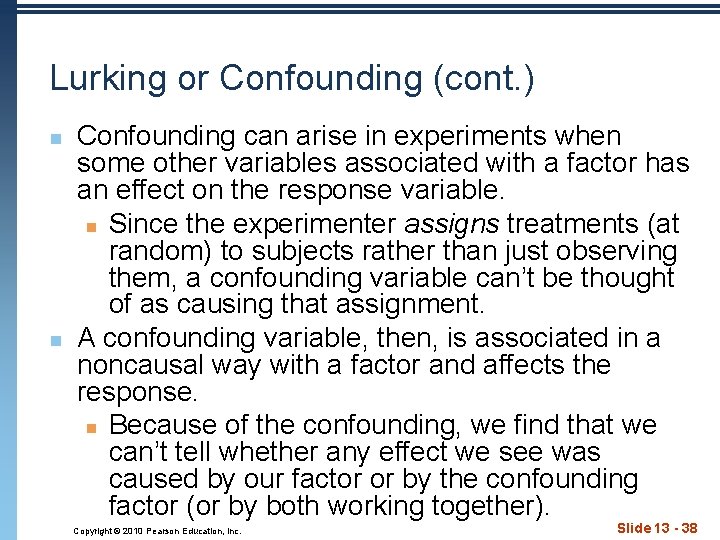 Lurking or Confounding (cont. ) n n Confounding can arise in experiments when some