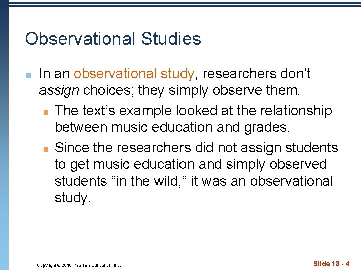 Observational Studies n In an observational study, researchers don’t assign choices; they simply observe