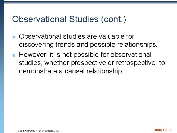 Observational Studies (cont. ) n n Observational studies are valuable for discovering trends and