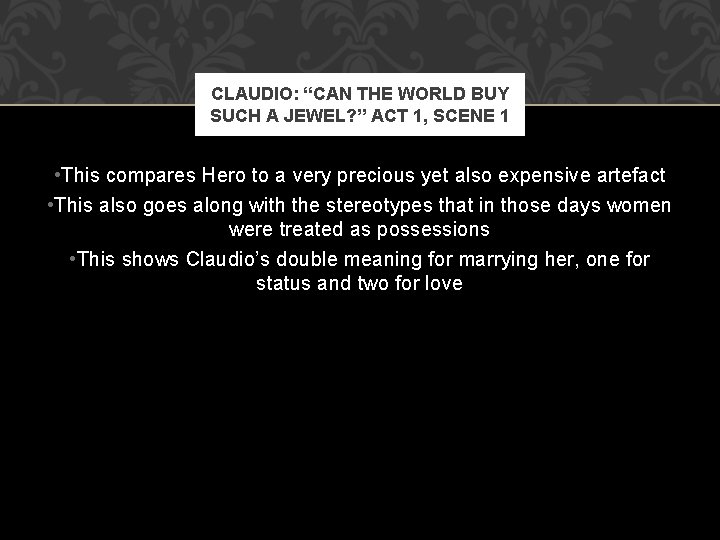 CLAUDIO: “CAN THE WORLD BUY SUCH A JEWEL? ” ACT 1, SCENE 1 •