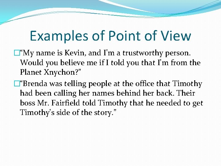 Examples of Point of View �“My name is Kevin, and I'm a trustworthy person.