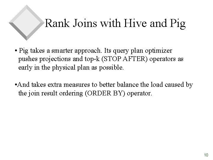 Rank Joins with Hive and Pig • Pig takes a smarter approach. Its query