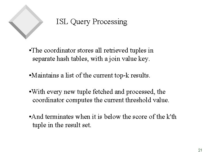 ISL Query Processing • The coordinator stores all retrieved tuples in separate hash tables,