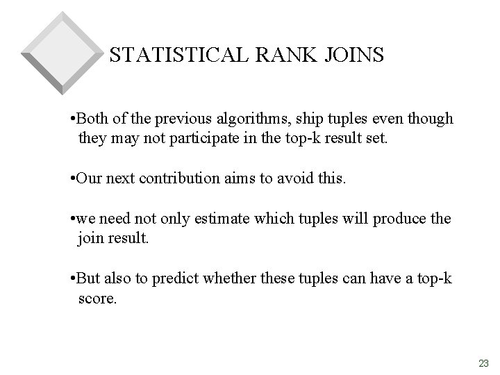 STATISTICAL RANK JOINS • Both of the previous algorithms, ship tuples even though they