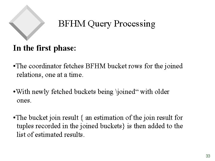 BFHM Query Processing In the first phase: • The coordinator fetches BFHM bucket rows