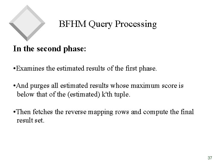 BFHM Query Processing In the second phase: • Examines the estimated results of the