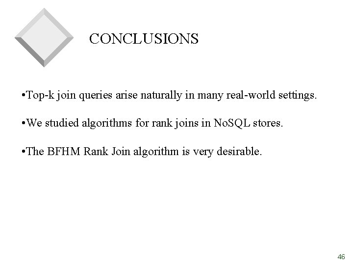 CONCLUSIONS • Top-k join queries arise naturally in many real-world settings. • We studied