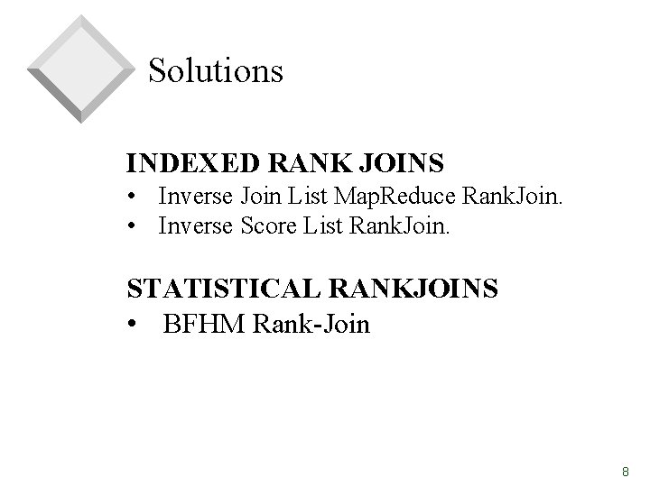 Solutions INDEXED RANK JOINS • Inverse Join List Map. Reduce Rank. Join. • Inverse