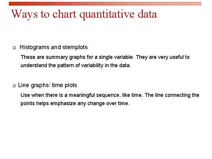 Ways to chart quantitative data p Histograms and stemplots These are summary graphs for