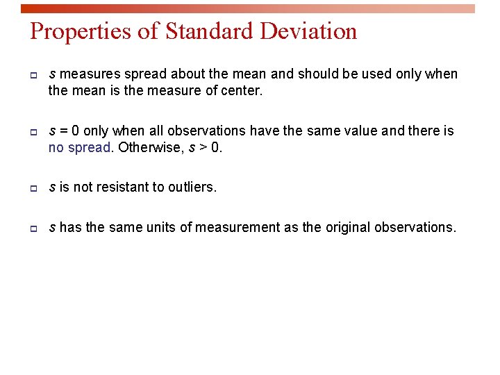 Properties of Standard Deviation p s measures spread about the mean and should be