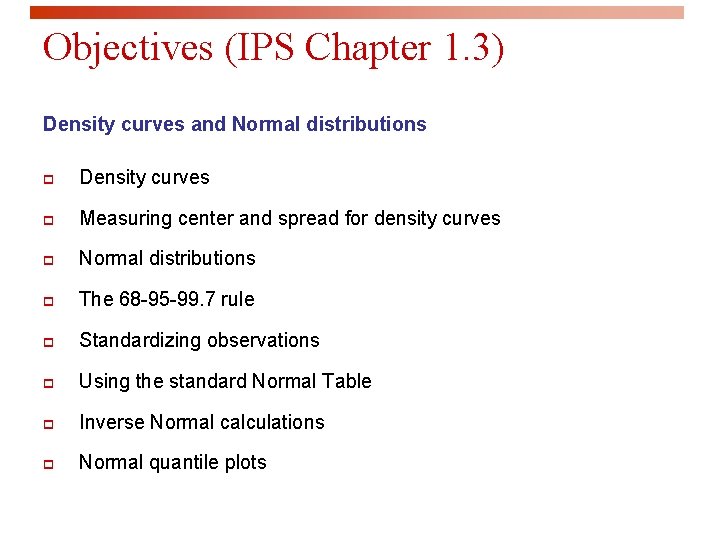 Objectives (IPS Chapter 1. 3) Density curves and Normal distributions p Density curves p