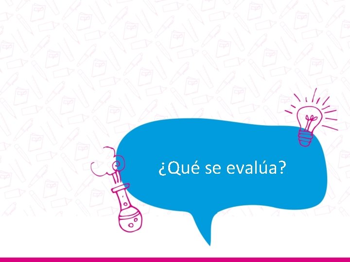 ¿Qué se evalúa? 