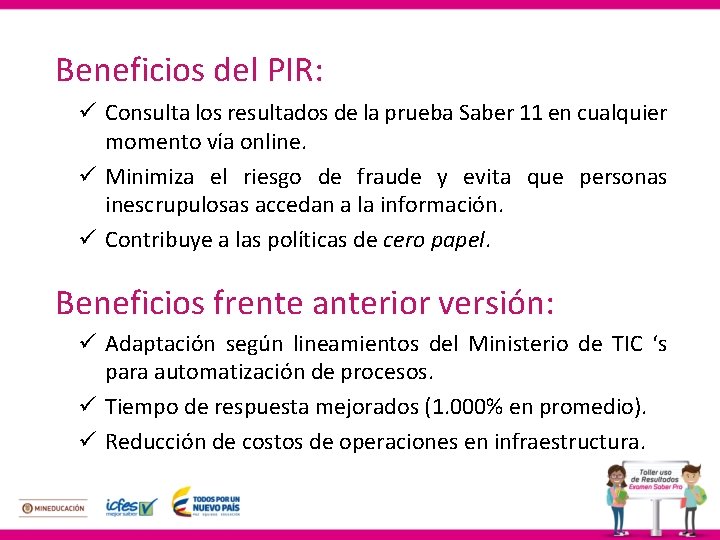 Beneficios del PIR: ü Consulta los resultados de la prueba Saber 11 en cualquier