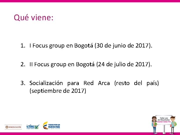 Qué viene: 1. I Focus group en Bogotá (30 de junio de 2017). 2.