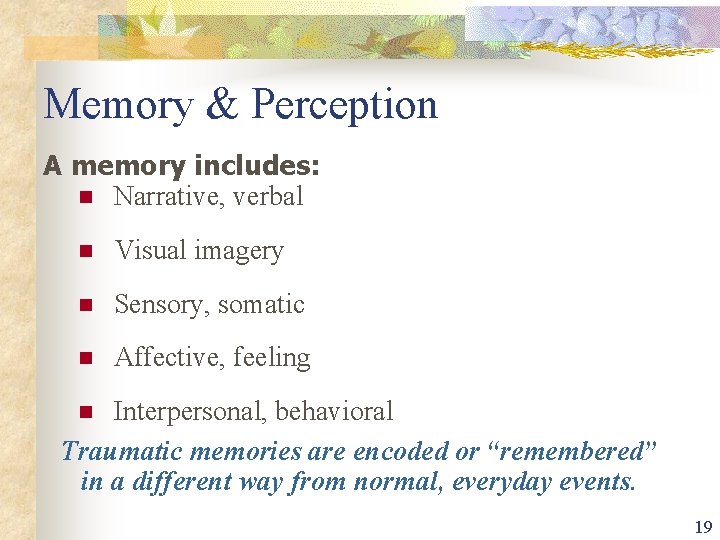 Memory & Perception A memory includes: n Narrative, verbal n Visual imagery n Sensory,