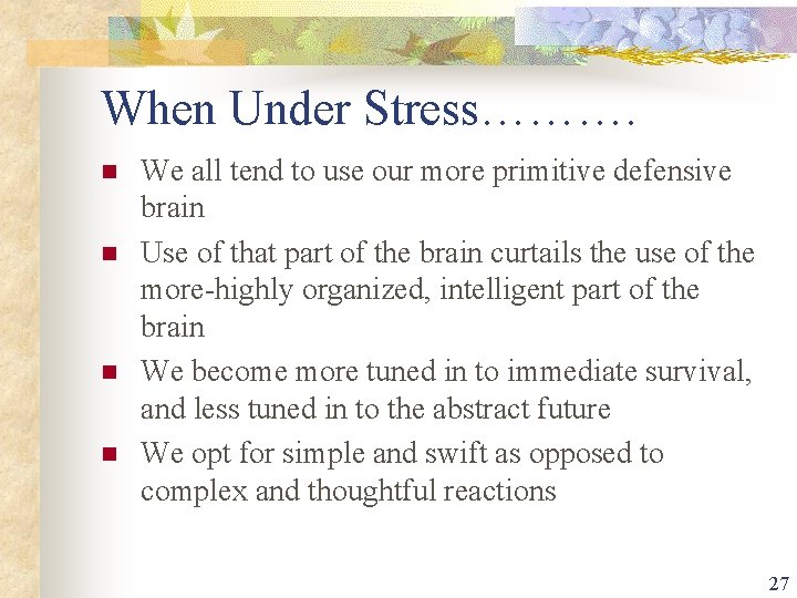 When Under Stress………. n n We all tend to use our more primitive defensive